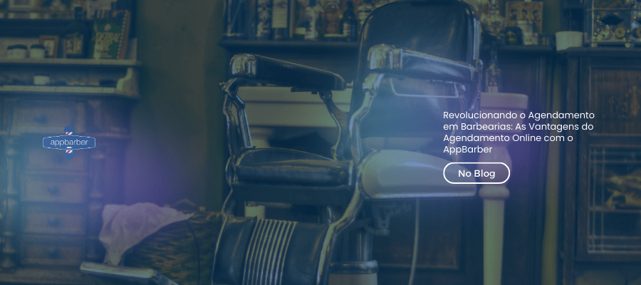 Revolucionando o Agendamento em Barbearias: As Vantagens do Agendamento Online com o AppBarber